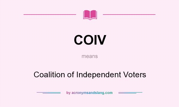 What does COIV mean? It stands for Coalition of Independent Voters