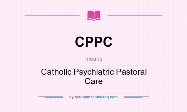 What does CPPC mean? It stands for Catholic Psychiatric Pastoral Care