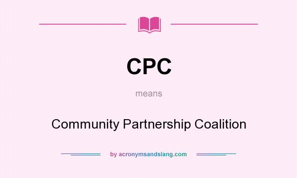 What does CPC mean? It stands for Community Partnership Coalition