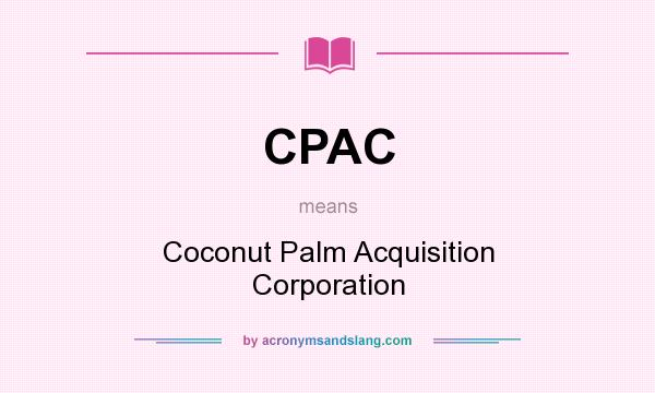 What does CPAC mean? It stands for Coconut Palm Acquisition Corporation