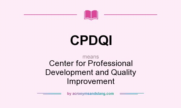 What does CPDQI mean? It stands for Center for Professional Development and Quality Improvement