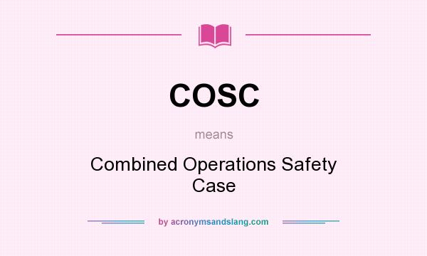 What does COSC mean? It stands for Combined Operations Safety Case