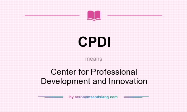 What does CPDI mean? It stands for Center for Professional Development and Innovation
