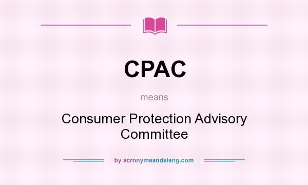 What does CPAC mean? It stands for Consumer Protection Advisory Committee