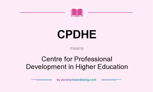 What does CPDHE mean? It stands for Centre for Professional Development in Higher Education