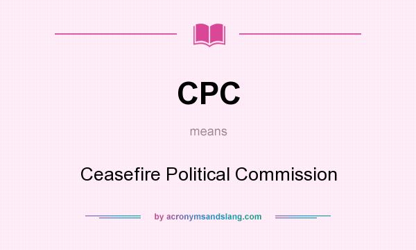 What does CPC mean? It stands for Ceasefire Political Commission