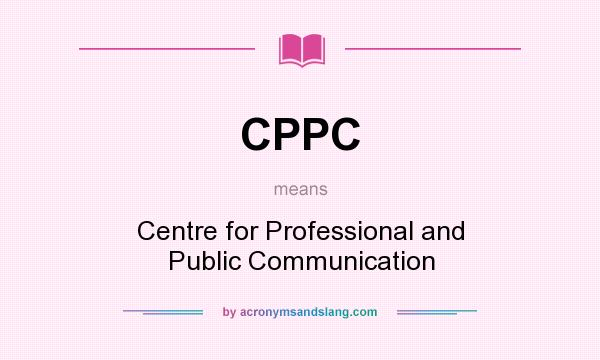 What does CPPC mean? It stands for Centre for Professional and Public Communication