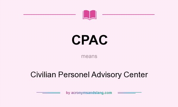 What does CPAC mean? It stands for Civilian Personel Advisory Center