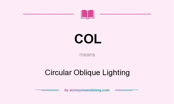 What does COL mean? It stands for Circular Oblique Lighting