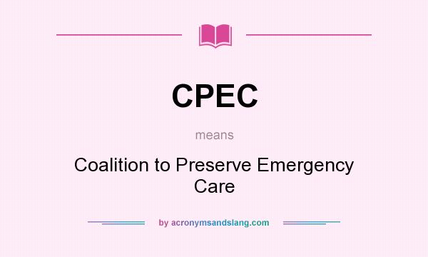 What does CPEC mean? It stands for Coalition to Preserve Emergency Care