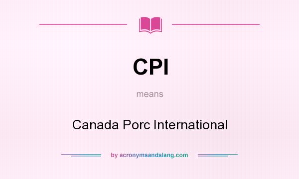 What does CPI mean? It stands for Canada Porc International