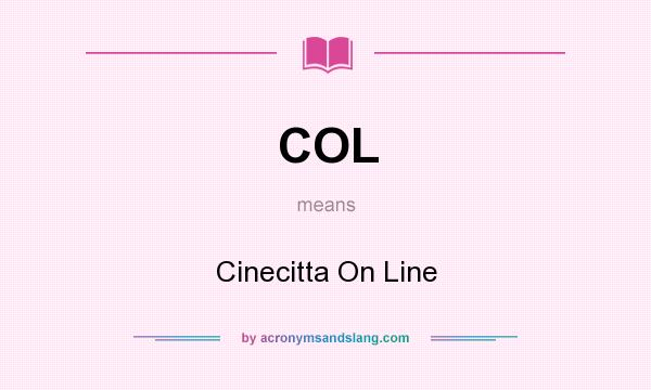 What does COL mean? It stands for Cinecitta On Line