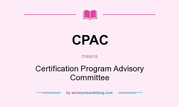 What does CPAC mean? It stands for Certification Program Advisory Committee