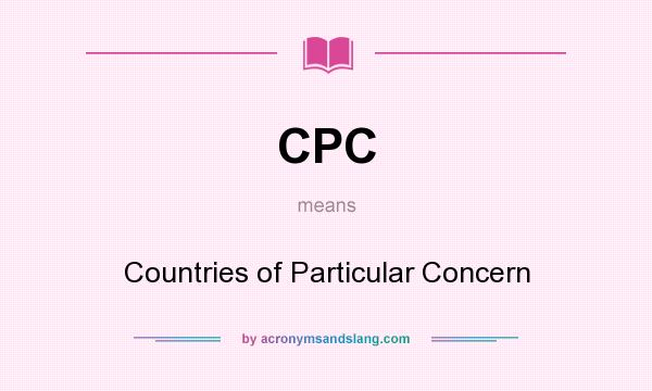 What does CPC mean? It stands for Countries of Particular Concern
