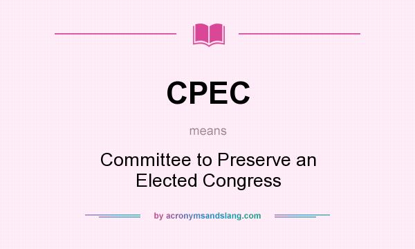 What does CPEC mean? It stands for Committee to Preserve an Elected Congress