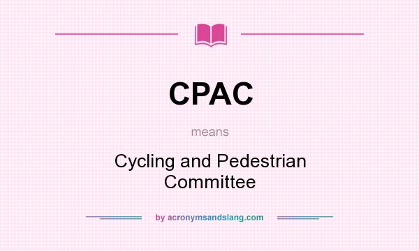 What does CPAC mean? It stands for Cycling and Pedestrian Committee