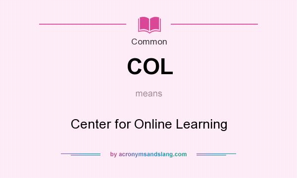 What does COL mean? It stands for Center for Online Learning