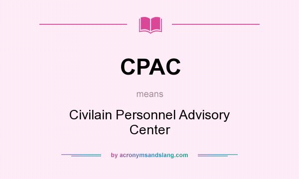 What does CPAC mean? It stands for Civilain Personnel Advisory Center