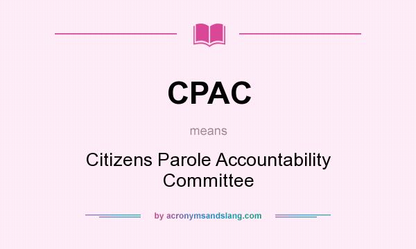 What does CPAC mean? It stands for Citizens Parole Accountability Committee