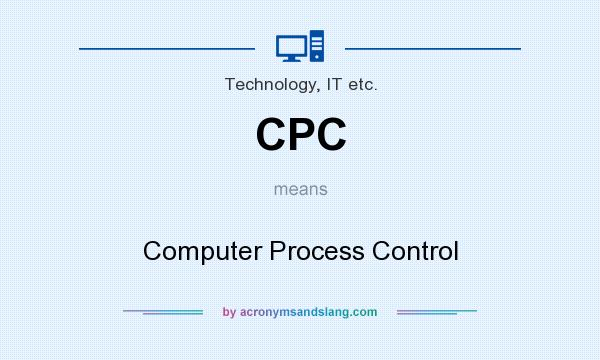 What does CPC mean? It stands for Computer Process Control