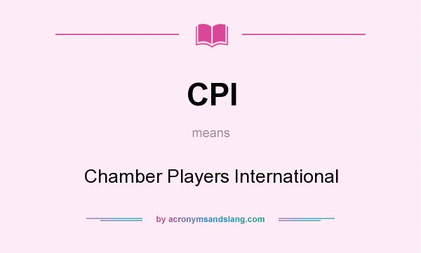 What does CPI mean? It stands for Chamber Players International