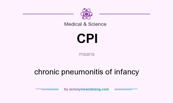 What does CPI mean? It stands for chronic pneumonitis of infancy