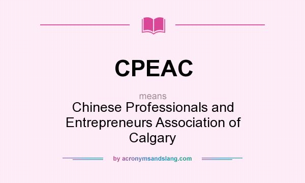 What does CPEAC mean? It stands for Chinese Professionals and Entrepreneurs Association of Calgary