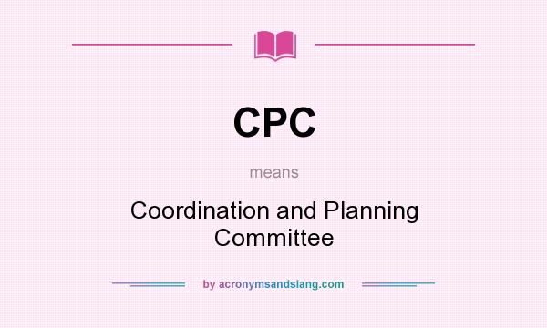 What does CPC mean? It stands for Coordination and Planning Committee