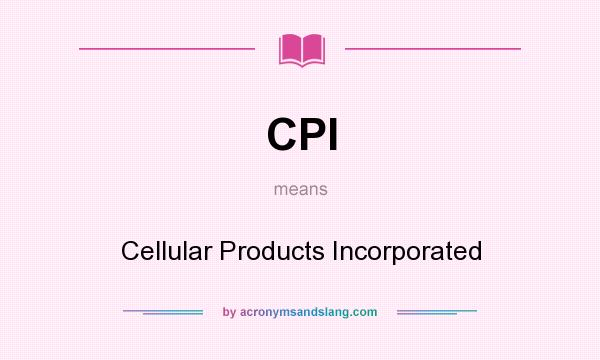 What does CPI mean? It stands for Cellular Products Incorporated