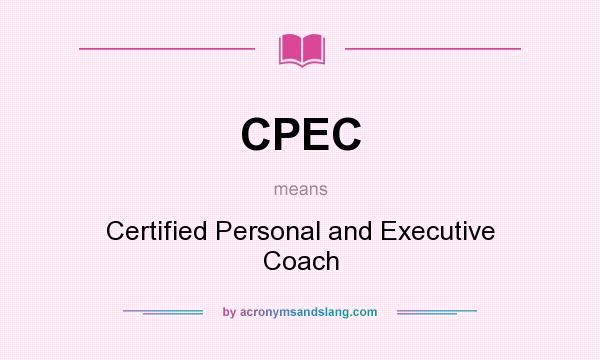 What does CPEC mean? It stands for Certified Personal and Executive Coach