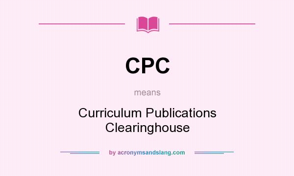 What does CPC mean? It stands for Curriculum Publications Clearinghouse