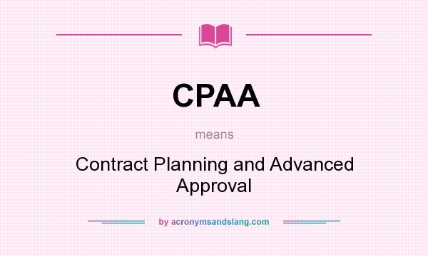 What does CPAA mean? It stands for Contract Planning and Advanced Approval