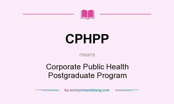 What does CPHPP mean? It stands for Corporate Public Health Postgraduate Program