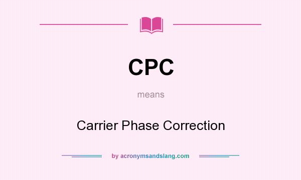 What does CPC mean? It stands for Carrier Phase Correction