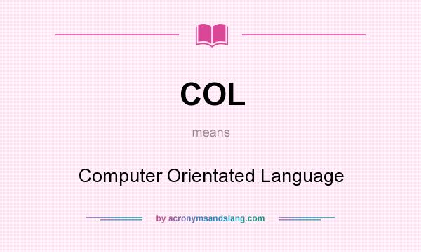 What does COL mean? It stands for Computer Orientated Language