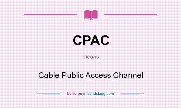What does CPAC mean? It stands for Cable Public Access Channel
