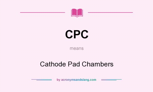 What does CPC mean? It stands for Cathode Pad Chambers