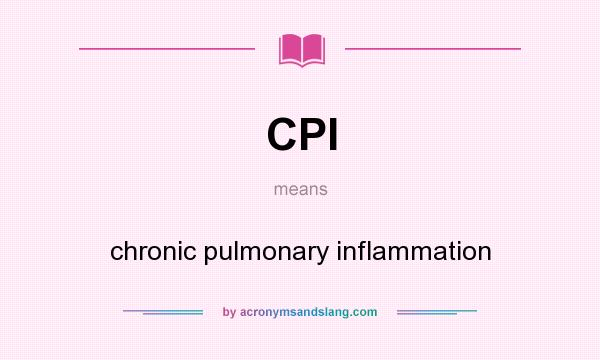 What does CPI mean? It stands for chronic pulmonary inflammation