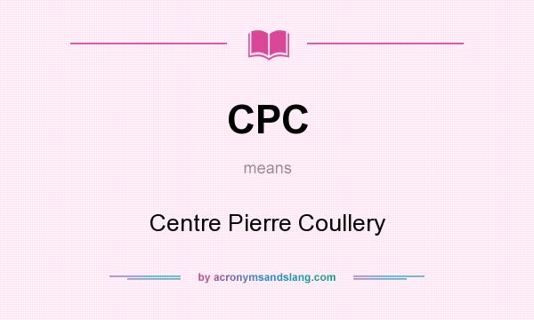 What does CPC mean? It stands for Centre Pierre Coullery