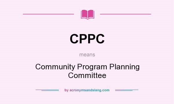 What does CPPC mean? It stands for Community Program Planning Committee