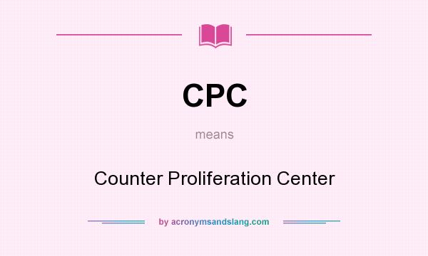 What does CPC mean? It stands for Counter Proliferation Center
