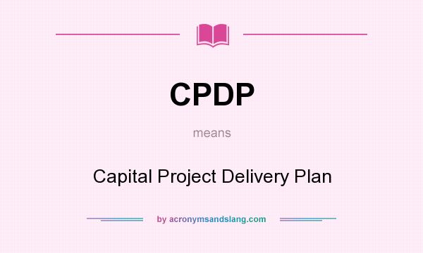 What does CPDP mean? It stands for Capital Project Delivery Plan
