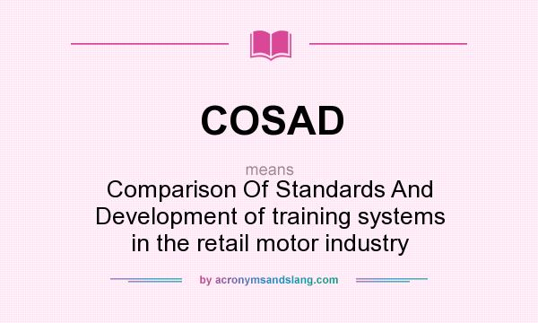 What does COSAD mean? It stands for Comparison Of Standards And Development of training systems in the retail motor industry