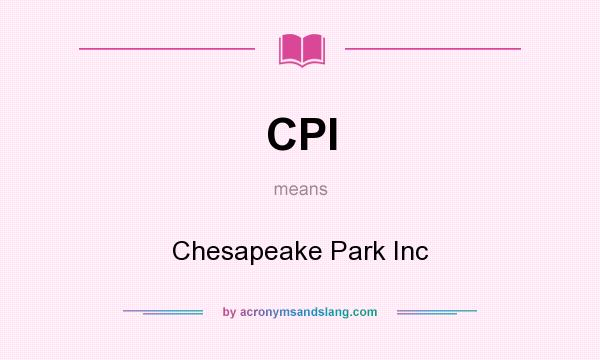 What does CPI mean? It stands for Chesapeake Park Inc