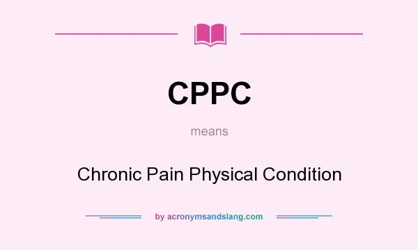 What does CPPC mean? It stands for Chronic Pain Physical Condition