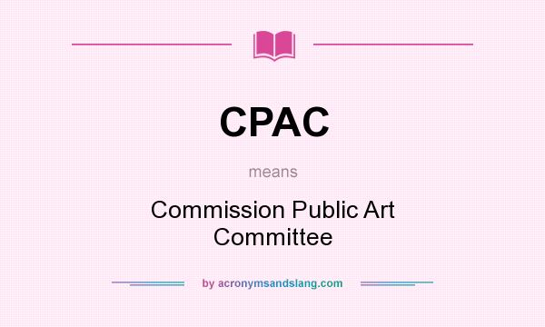 What does CPAC mean? It stands for Commission Public Art Committee
