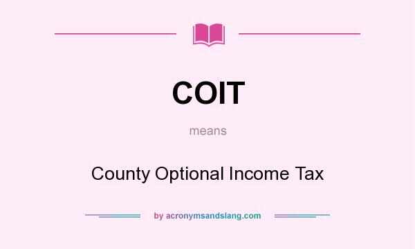 What does COIT mean? It stands for County Optional Income Tax