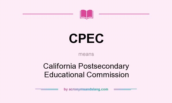 What does CPEC mean? It stands for California Postsecondary Educational Commission