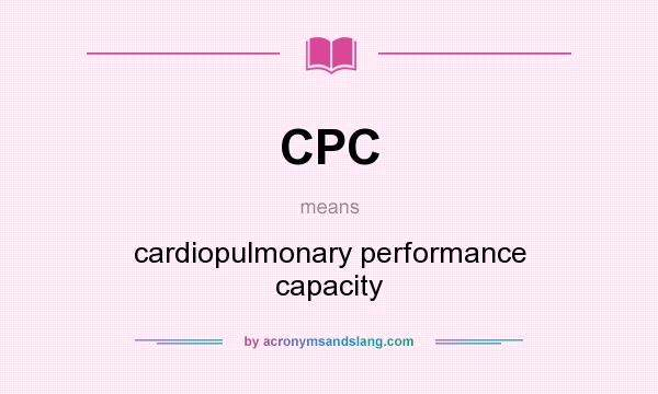 What does CPC mean? It stands for cardiopulmonary performance capacity