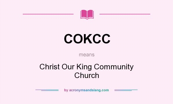 What does COKCC mean? It stands for Christ Our King Community Church